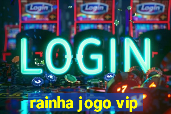 rainha jogo vip